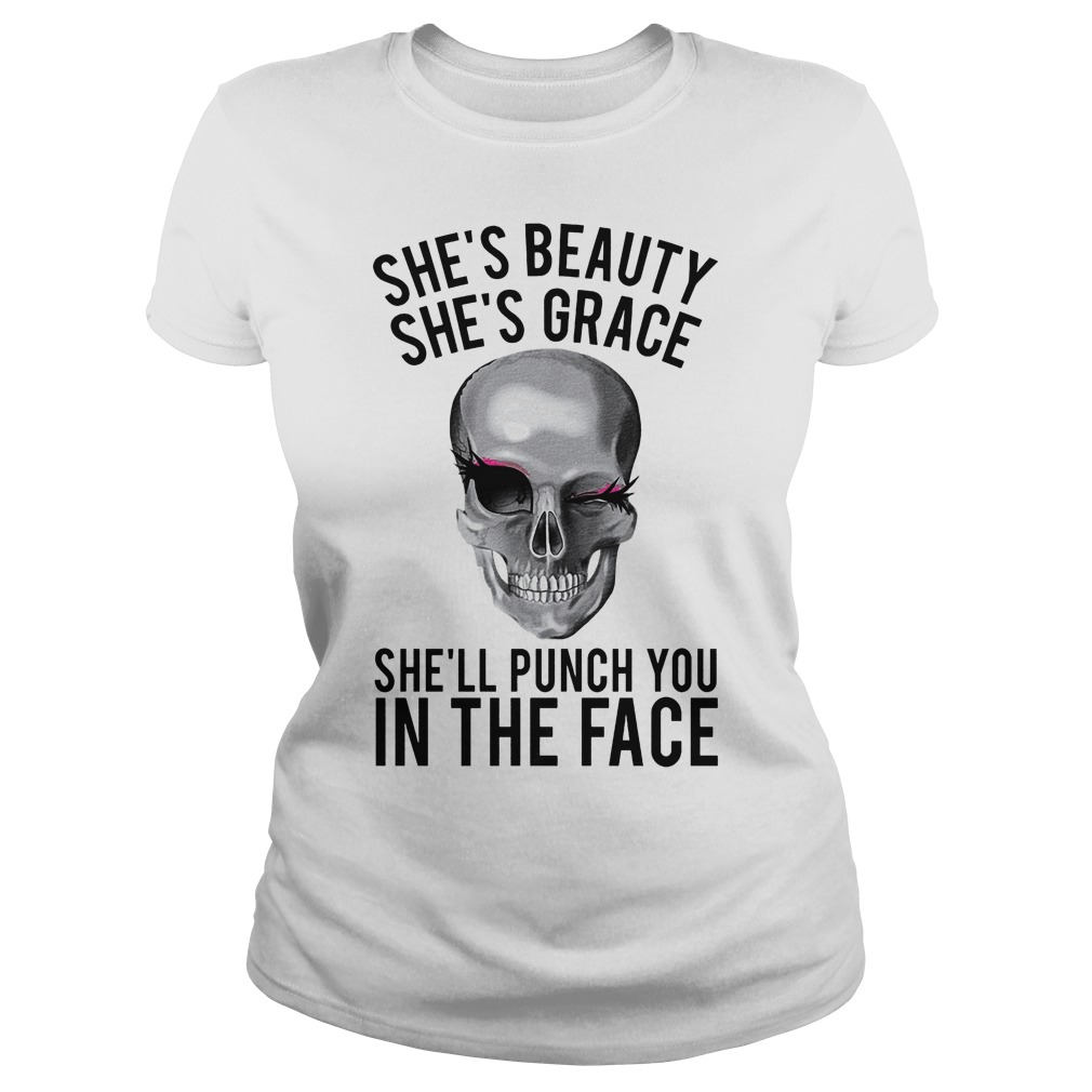 Skull She's Beauty She's Grace She'll Puch You In The Face Ladies