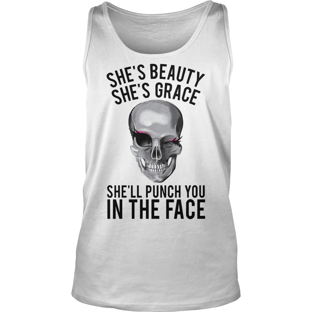 Skull She's Beauty She's Grace She'll Puch You In The Face Tanktop