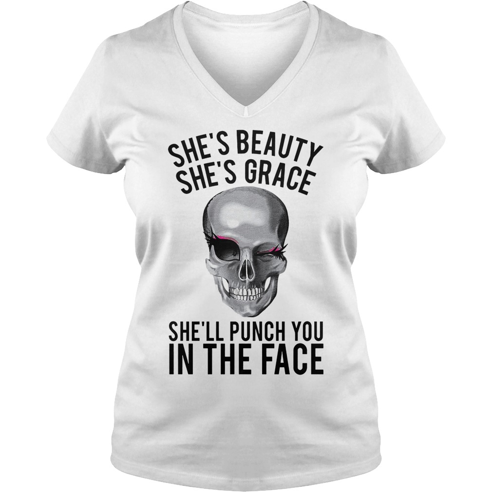 Skull She's Beauty She's Grace She'll Puch You In The Face V Neck