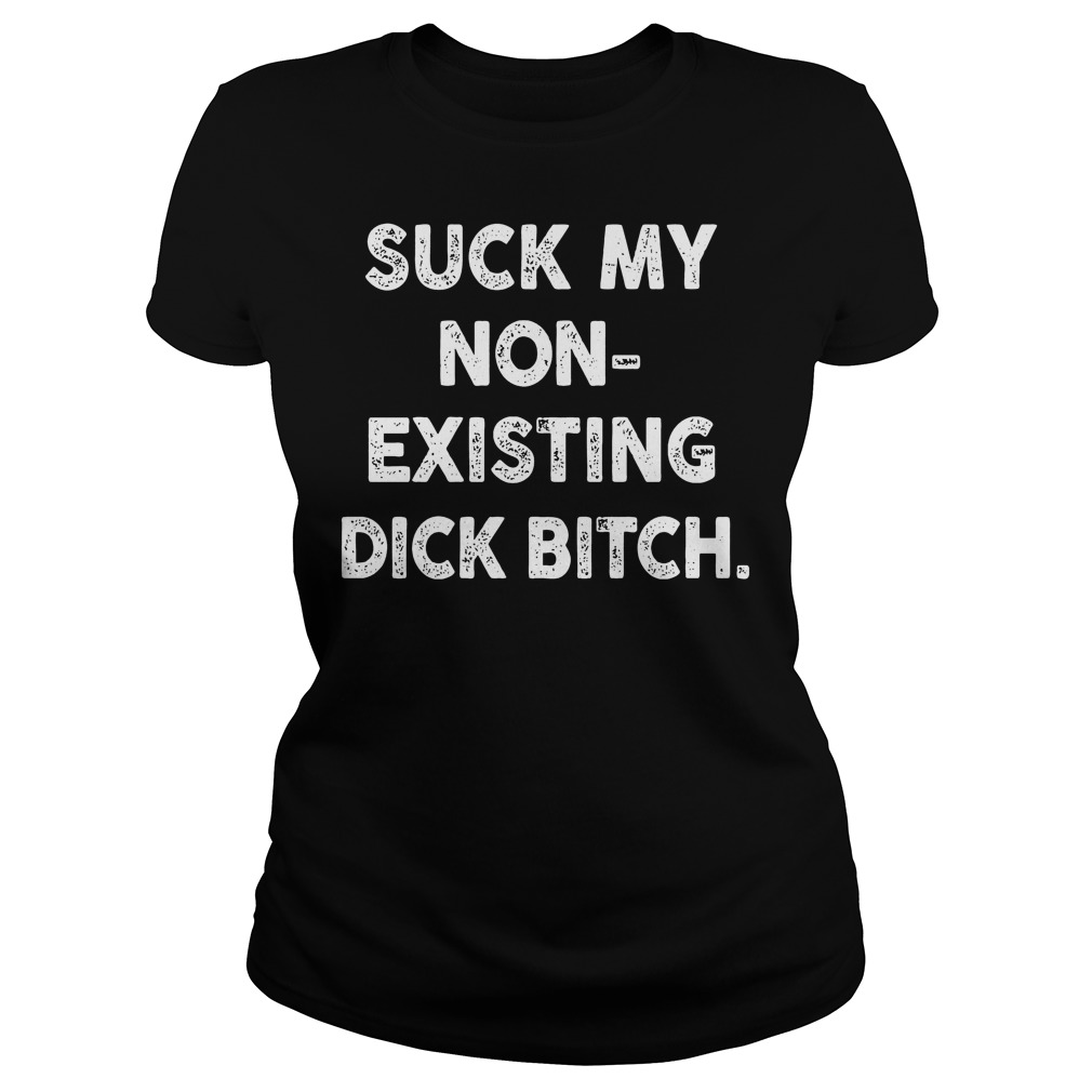 Suck My None Existing Dick Bitch Ladies