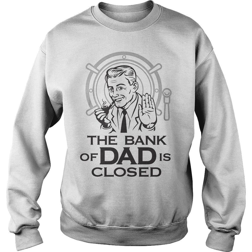 The Bank Of Dad Is Closed Sweater