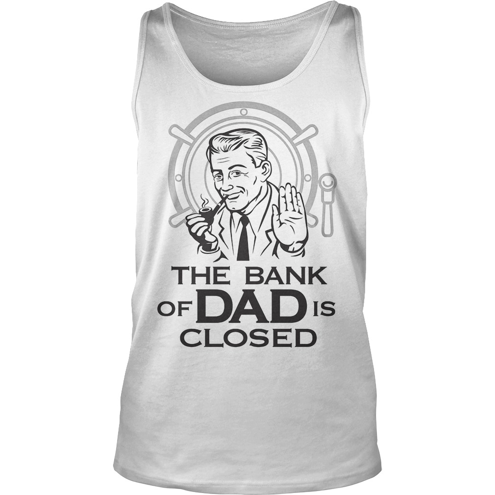 The Bank Of Dad Is Closed Tanktop