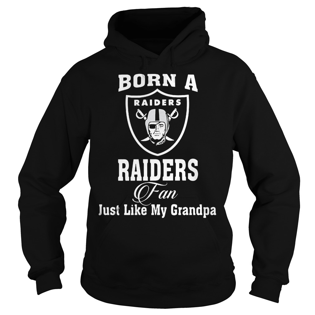 Born A Raiders Fan Just Like My Grandpa T-Shirt Hoodie