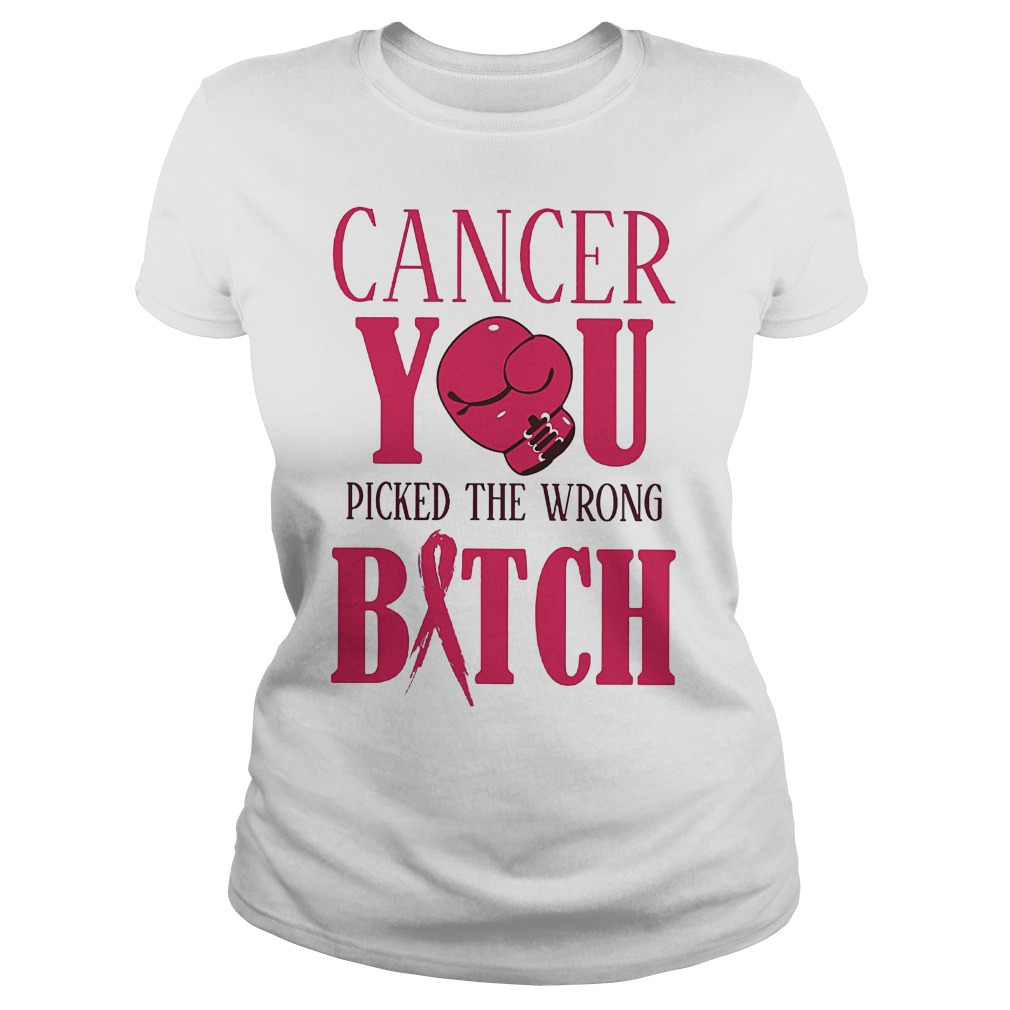 Cancer You Picked The Wrong Bitch T-Shirt Classic Ladies Tee