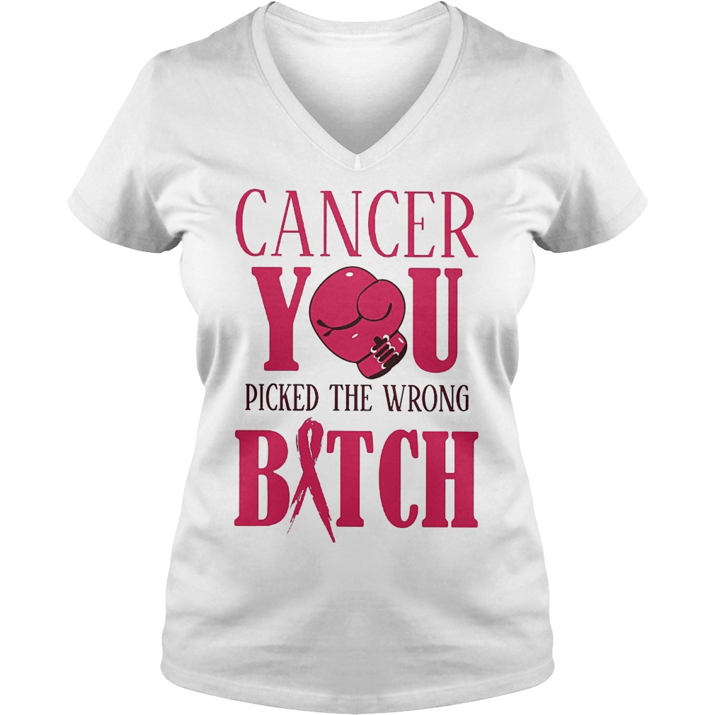 Cancer You Picked The Wrong Bitch T-Shirt Ladies V-Neck