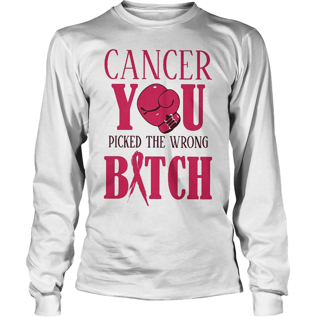 Cancer You Picked The Wrong Bitch T-Shirt Longsleeve Tee Unisex