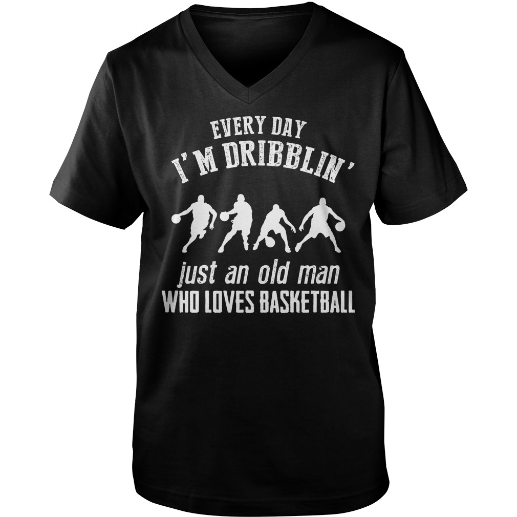 Every Day I'm Dribblin Just And Old Man Who Loves Basketball T-Shirt Guys V-Neck