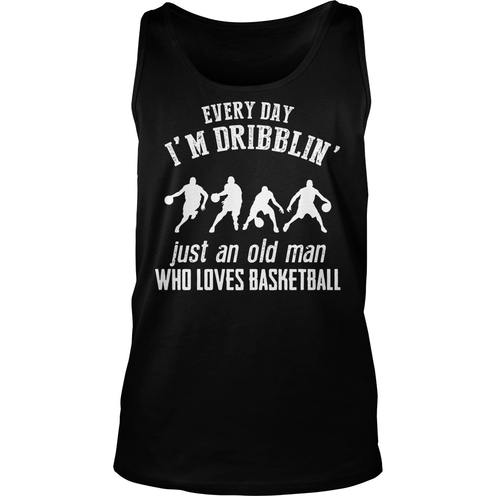 Every Day I'm Dribblin Just And Old Man Who Loves Basketball T-Shirt Unisex Tank Top