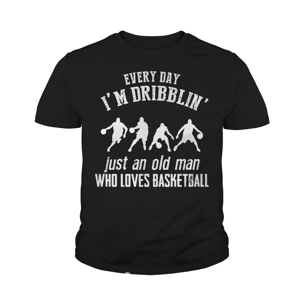 Every Day I'm Dribblin Just And Old Man Who Loves Basketball T-Shirt Youth Tee