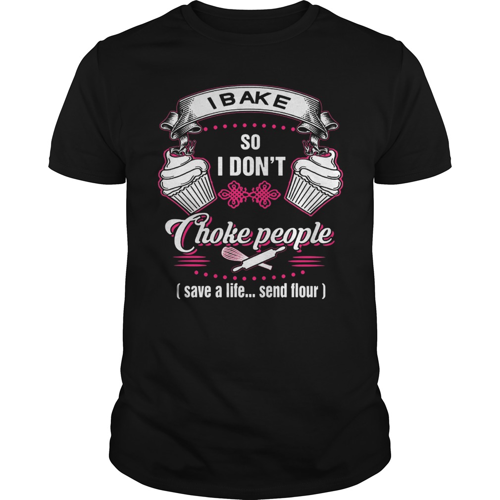 I Bake So I Don't Choke People T-Shirt Classic Guys / Unisex Tee