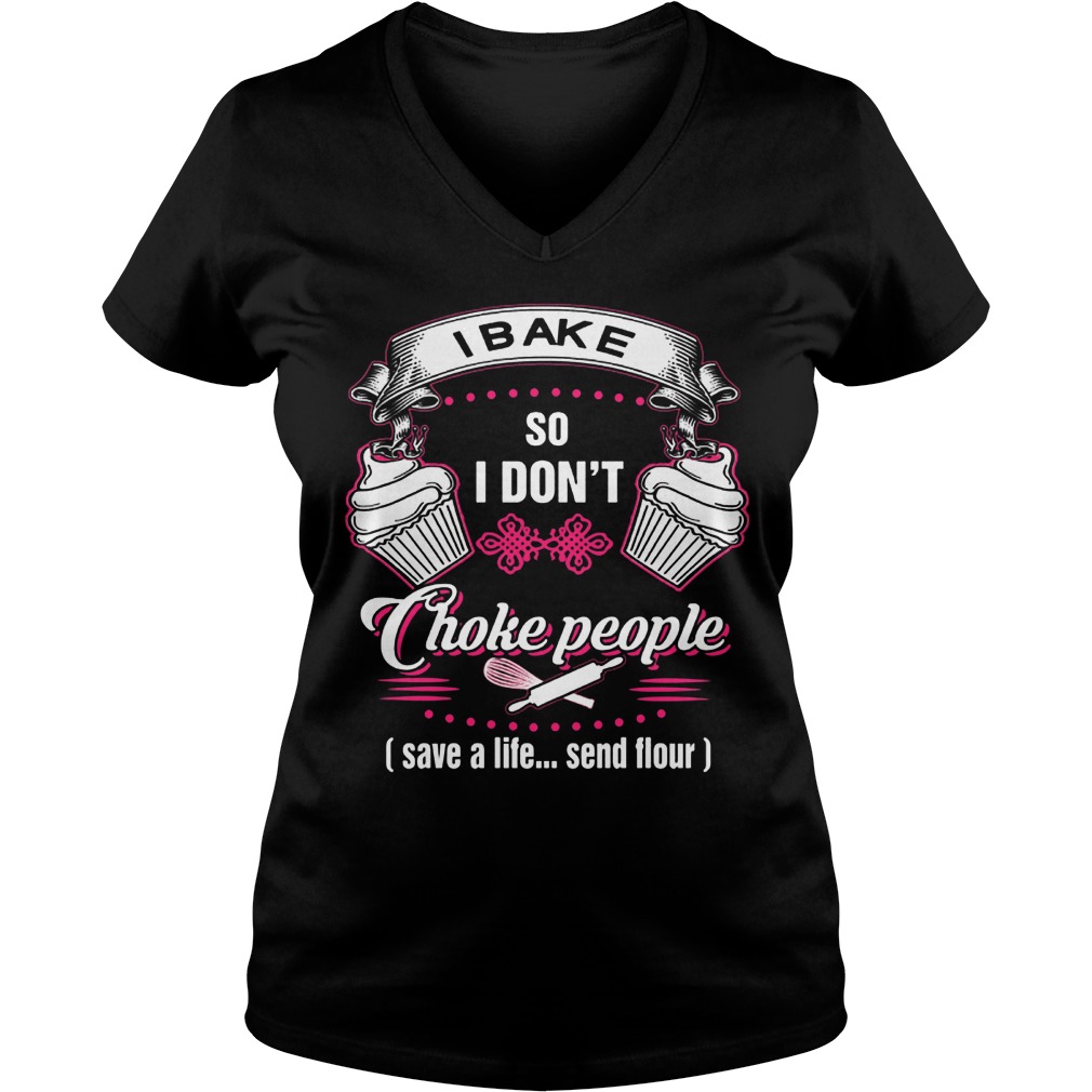 I Bake So I Don't Choke People T-Shirt Ladies V-Neck