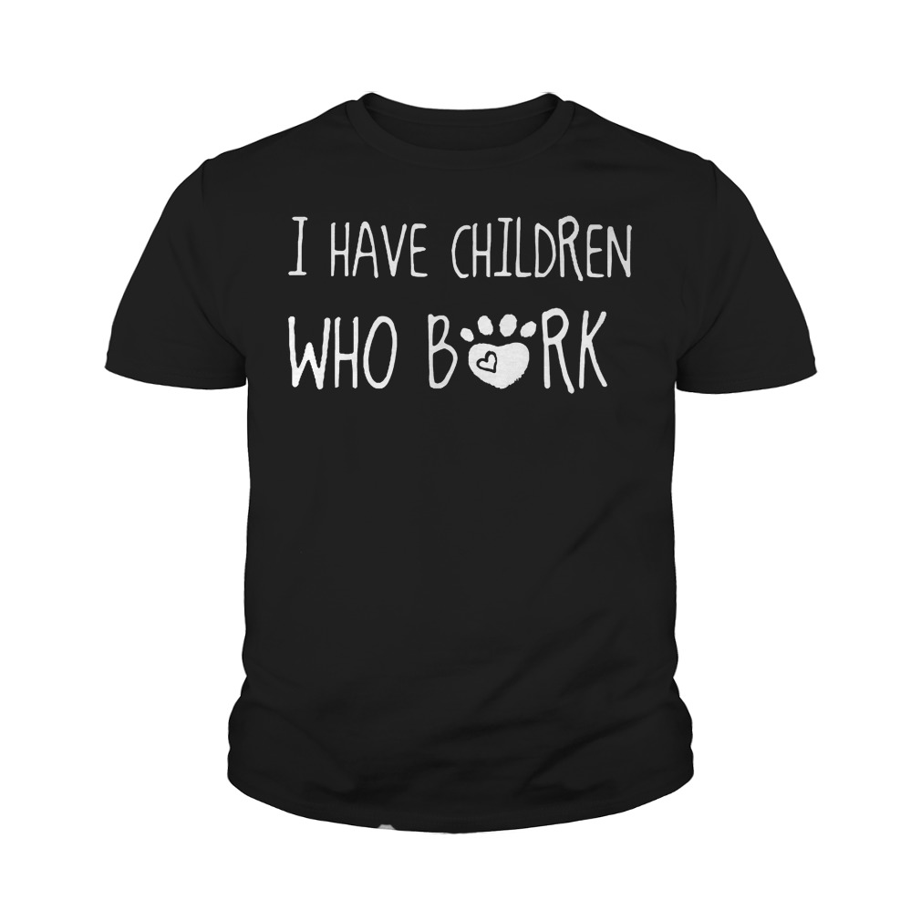 I Have Children Who Are Bork T-Shirt Youth Tee