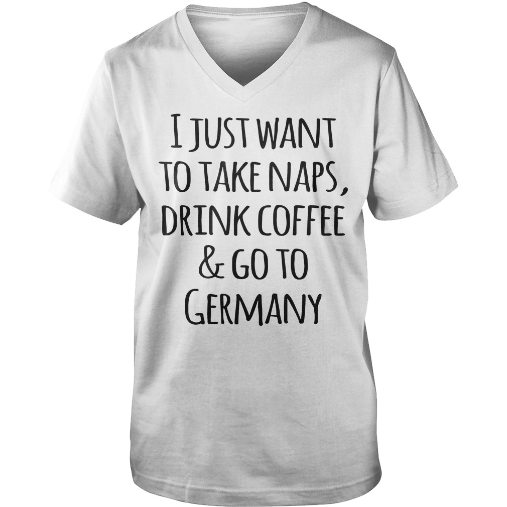 I Just Want To Take Naps, Drink Coffee And Go To Germany T-Shirt Guys V-Neck