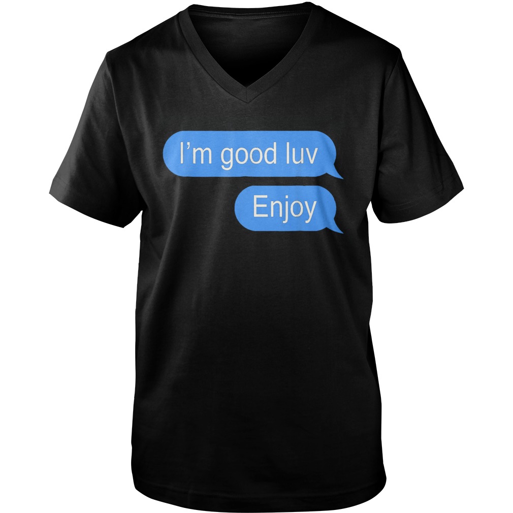 I'm Good Luv Enjoy T-Shirt Guys V-Neck