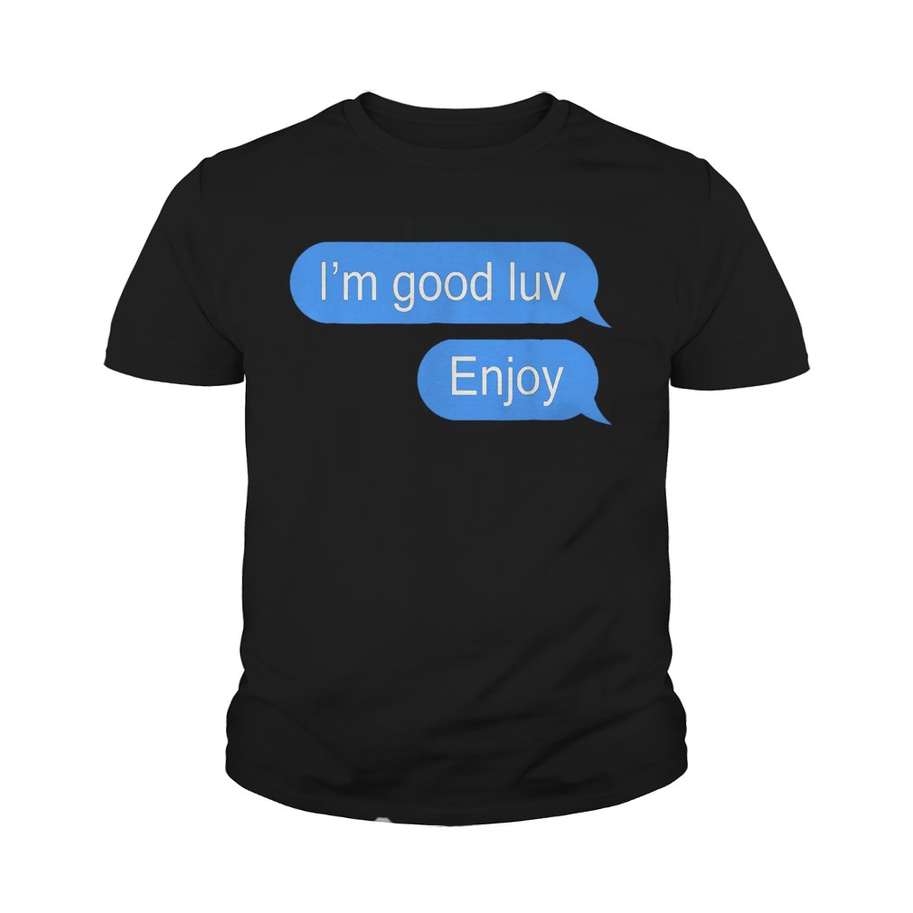 I'm Good Luv Enjoy T-Shirt Youth Tee