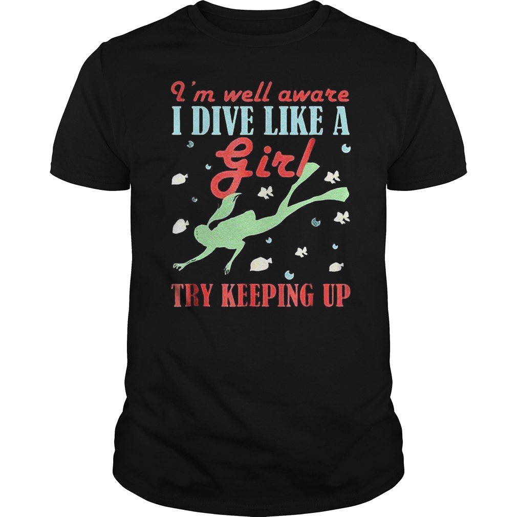 I'm Well Aware I Dive Like A Girl Try Keeping Up T-Shirt Guys Tee