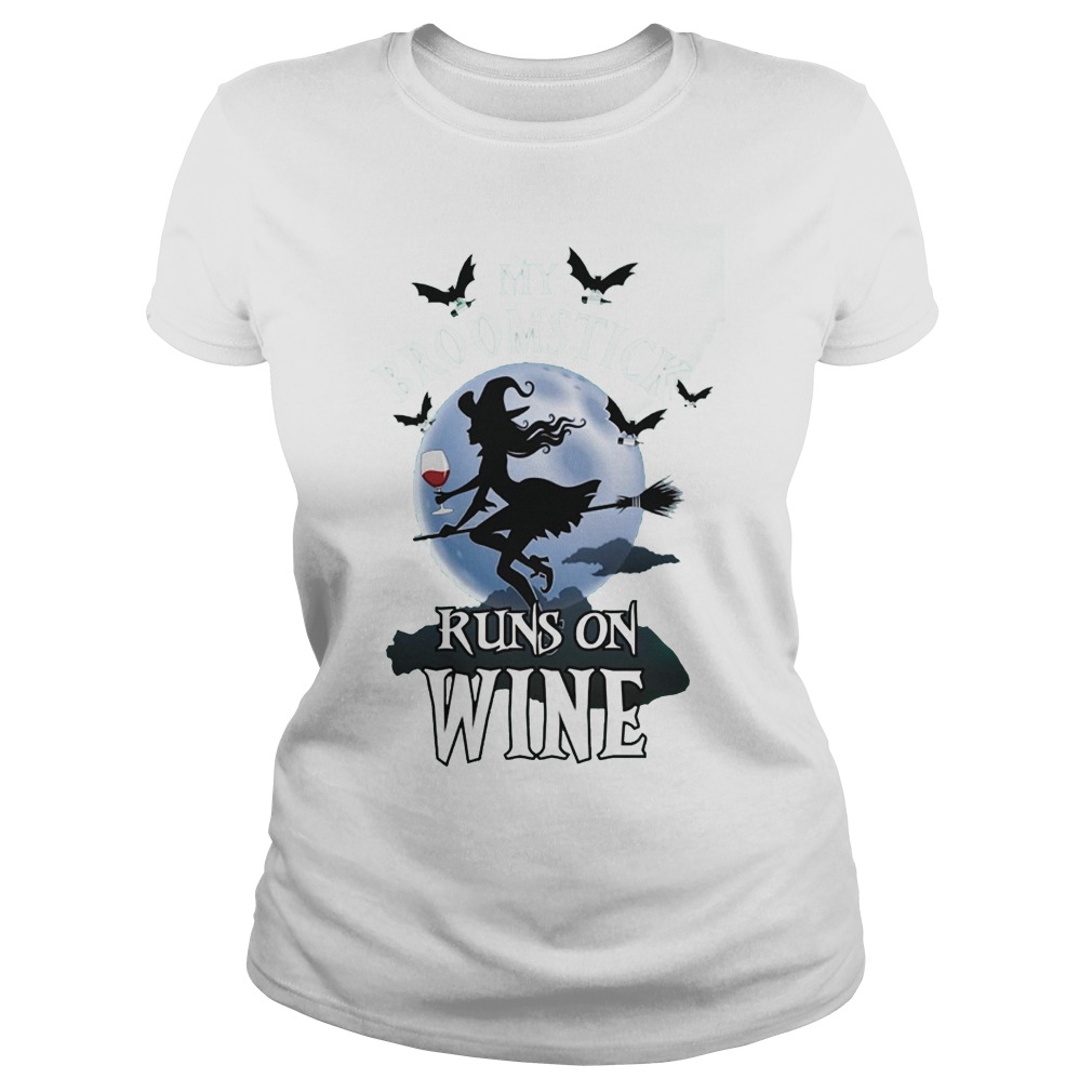 My Broomstick Runs And Wine T-Shirt Classic Ladies Tee