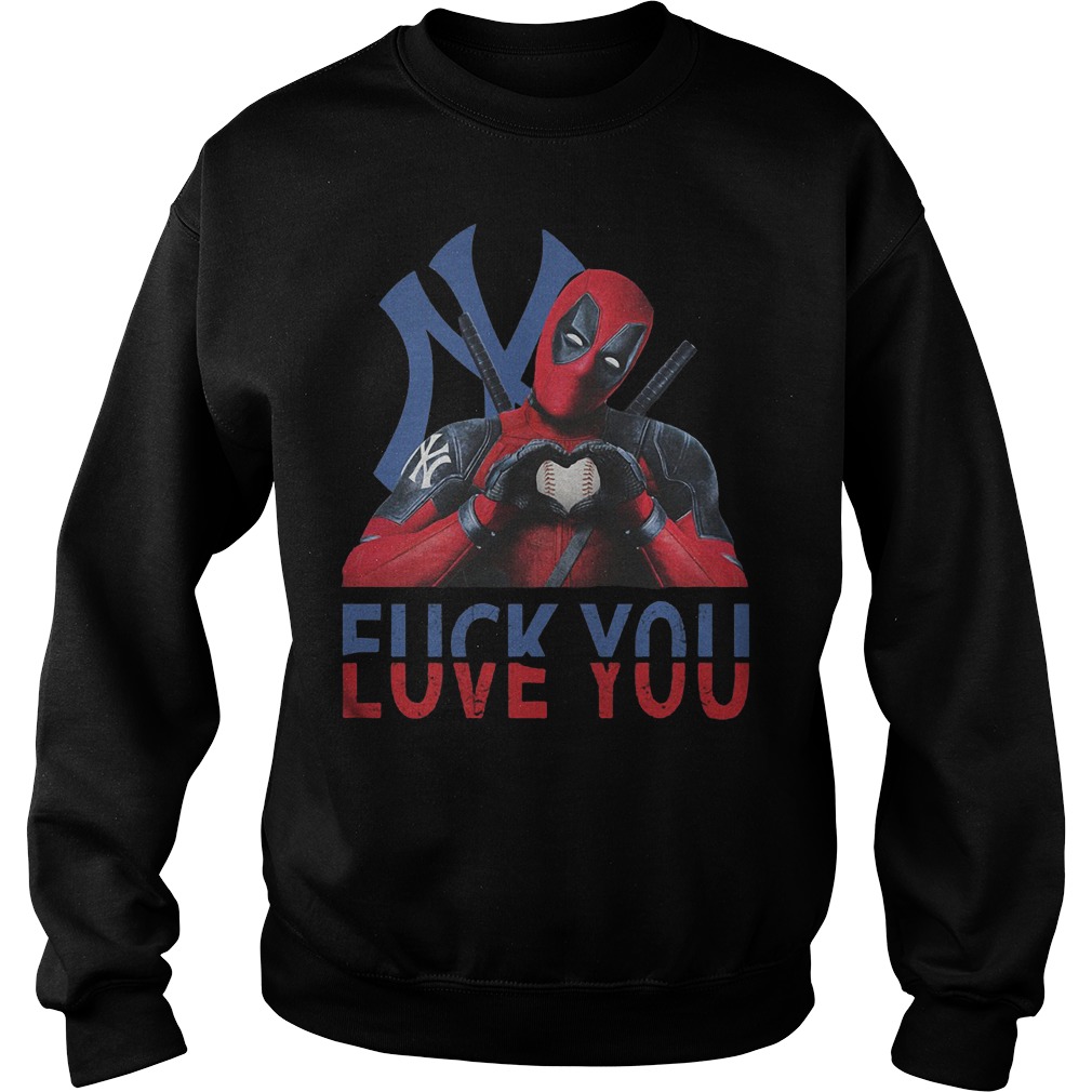 New York Yankees – Deadpool – Fuck You Love You T-Shirt Sweatshirt Unisex