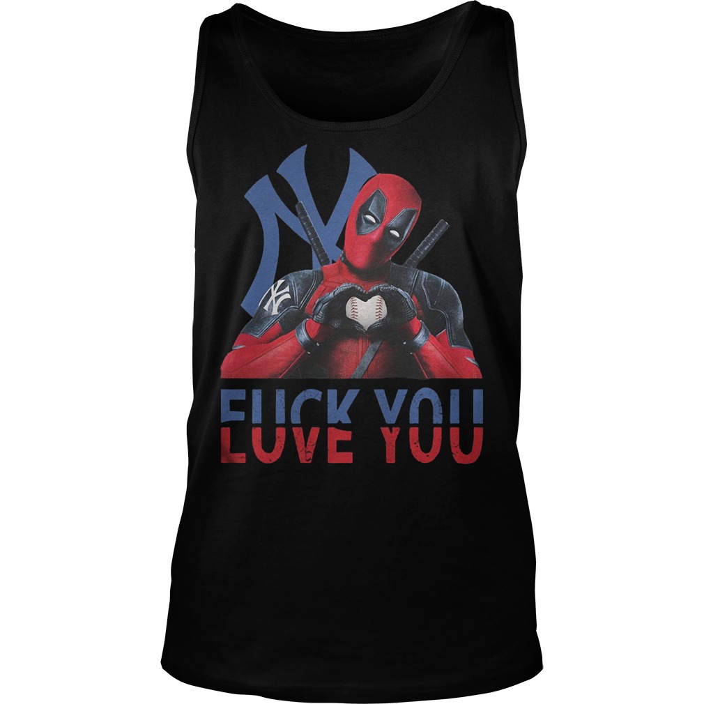 New York Yankees – Deadpool – Fuck You Love You T-Shirt Tank Top Unisex
