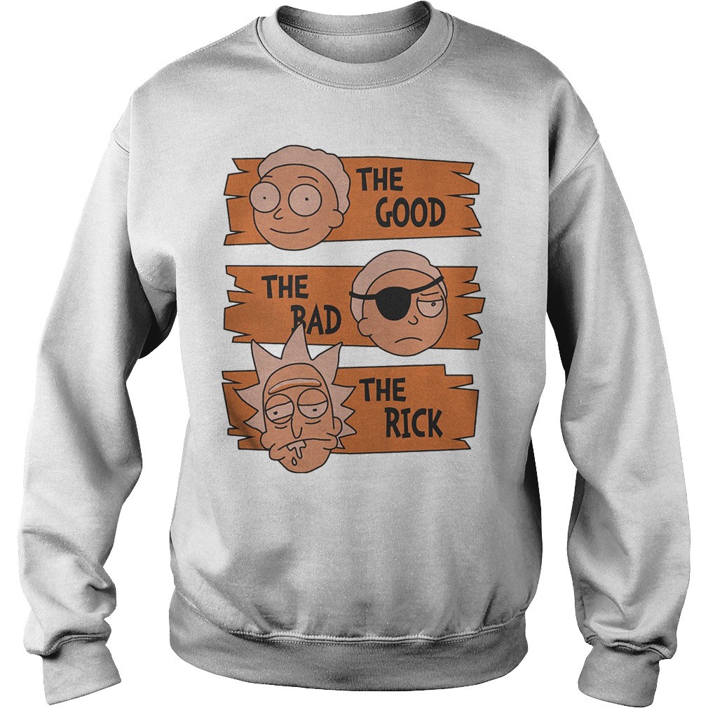 Rick And Morty – The Good The Bad The Rick T-Shirt Sweatshirt Unisex