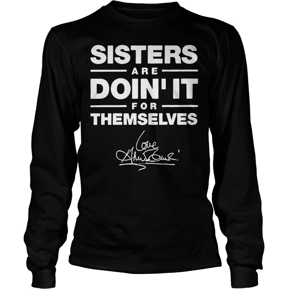 Sisters Are Doin' It For Themselves T-Shirt Longsleeve Tee Unisex