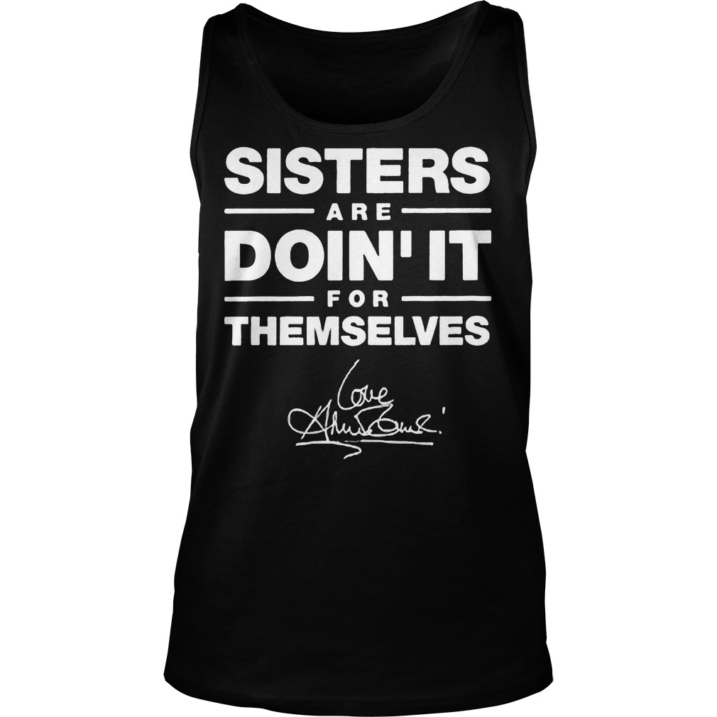 Sisters Are Doin' It For Themselves T-Shirt Tank Top Unisex