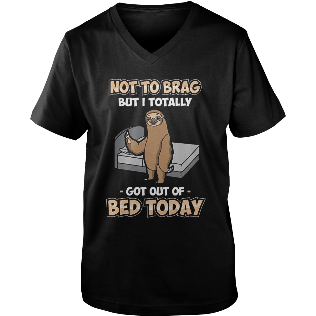Sloth Not To Brag But I Totally Got Out Of Bed Today T-Shirt Guys V-Neck