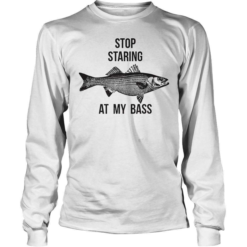Stop Staring At My Bass Longsleeve