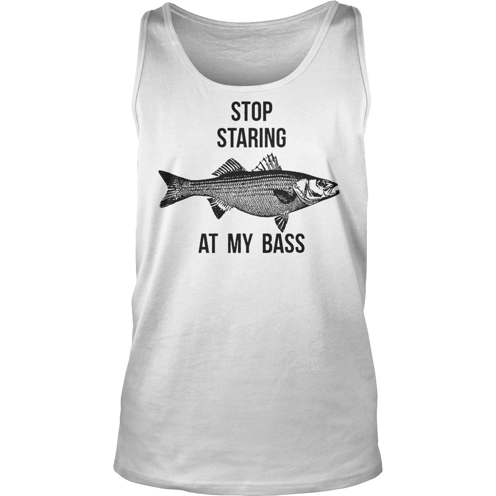 Stop Staring At My Bass Tanktop