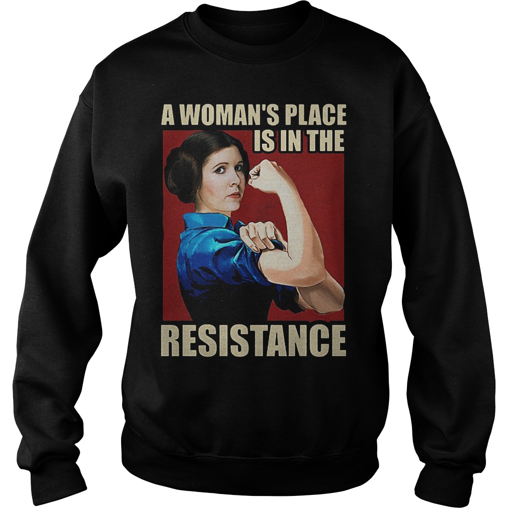 A Woman's place is in the resistance shirt Sweatshirt Unisex