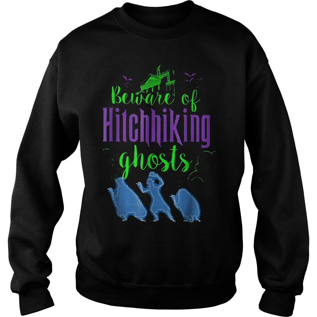 Beware Of Hitchhiking Ghosts shirt Sweatshirt Unisex