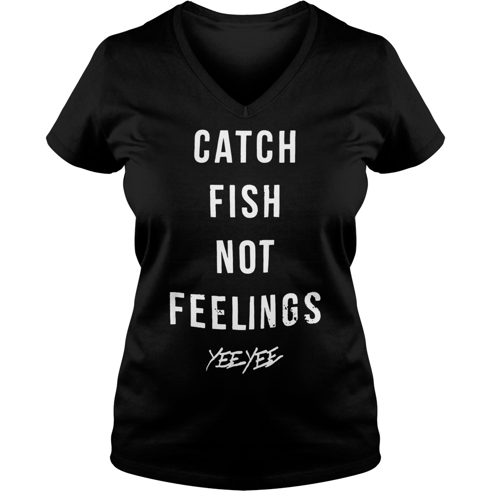 Catch Fish Not Feelings Ladies V-Neck