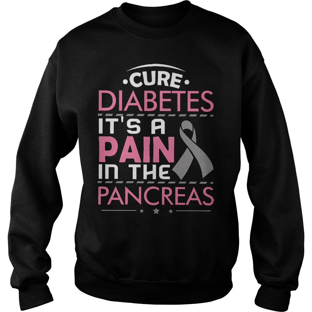 Cure Diabetes It's A Pain In The Pancreas Shirt Sweatshirt Unisex