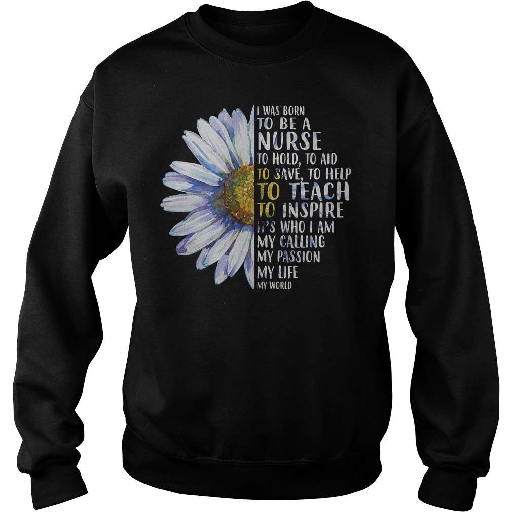 Daisy I Was Born To Be a Nurse to Hold to Aid to Save Shirt Sweatshirt Unisex