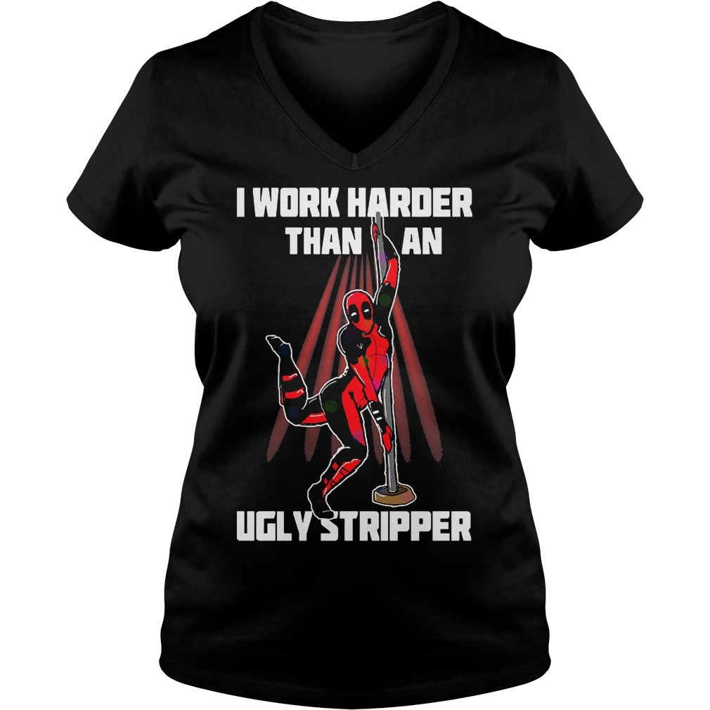 Deadpool I Work Harder Than An Ugly Stripper Funny Shirt Ladies V-Neck