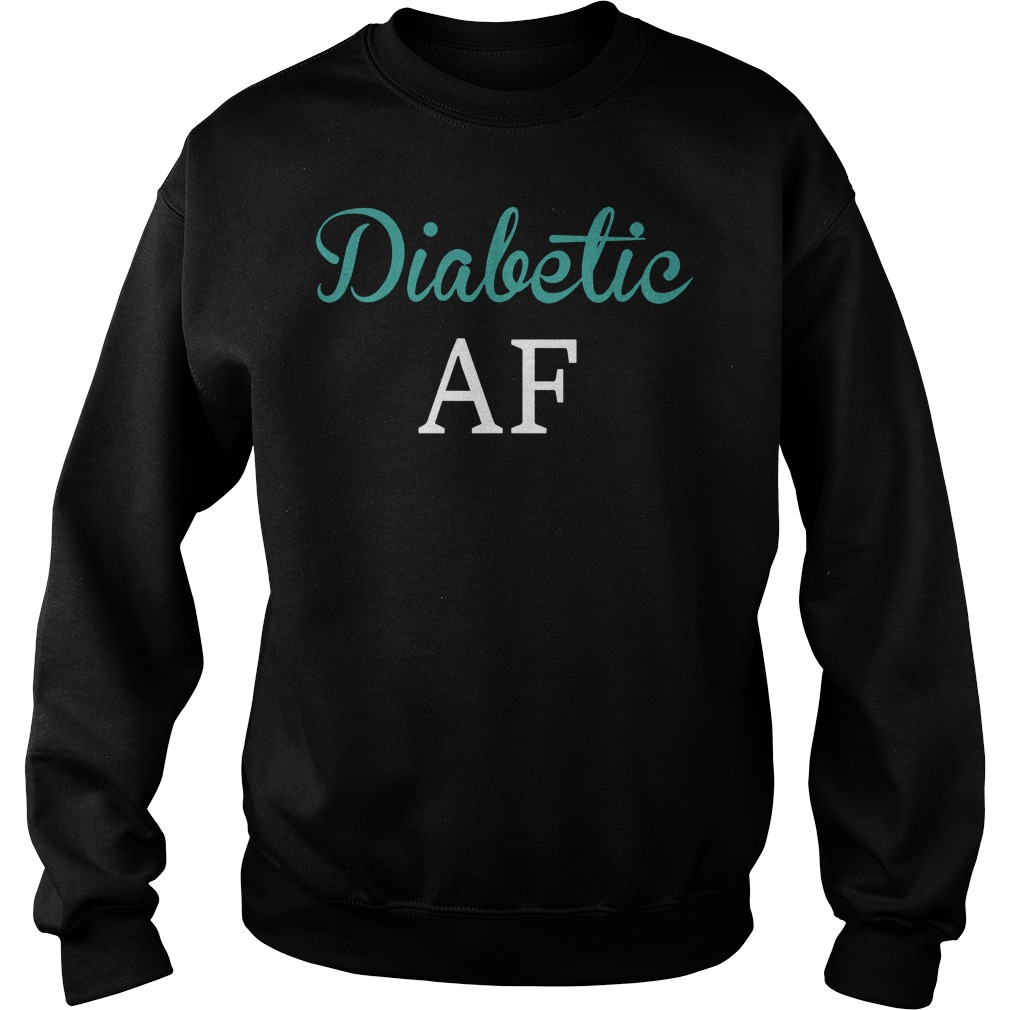 Diabetic AF shirt Sweatshirt Unisex