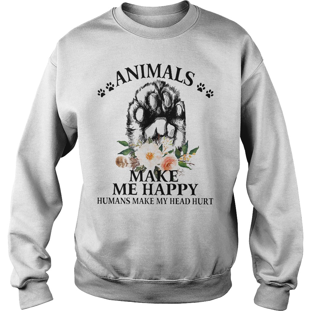 Floral Animals make me happy humans make my head hurt shirt Sweatshirt Unisex