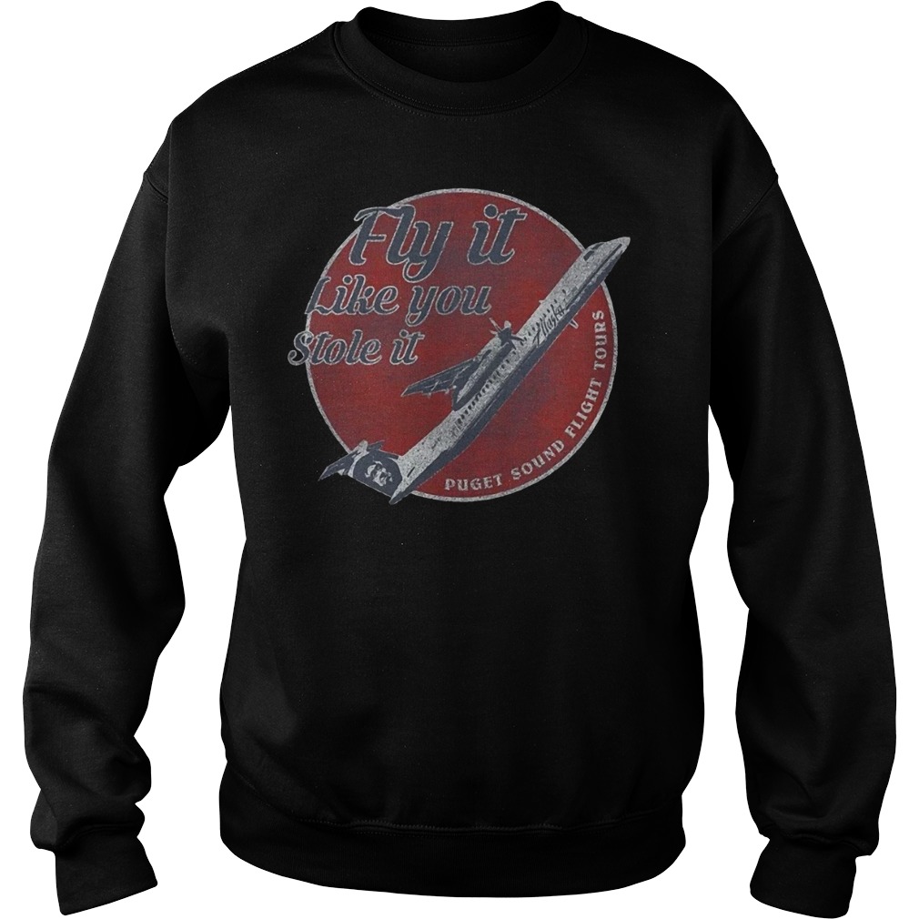 Fly It Like You Stole It Puget Sound Flight Tours Shirt Sweatshirt Unisex
