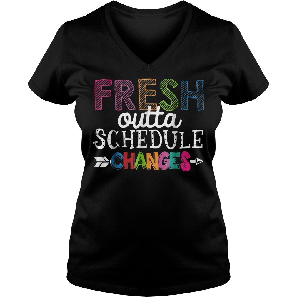 Fresh Outta Schedule Changes shirt Ladies V-Neck