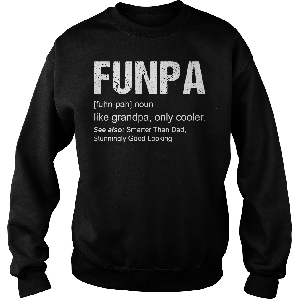 Funpa Definition like grandpa only cooler shirt Sweatshirt Unisex