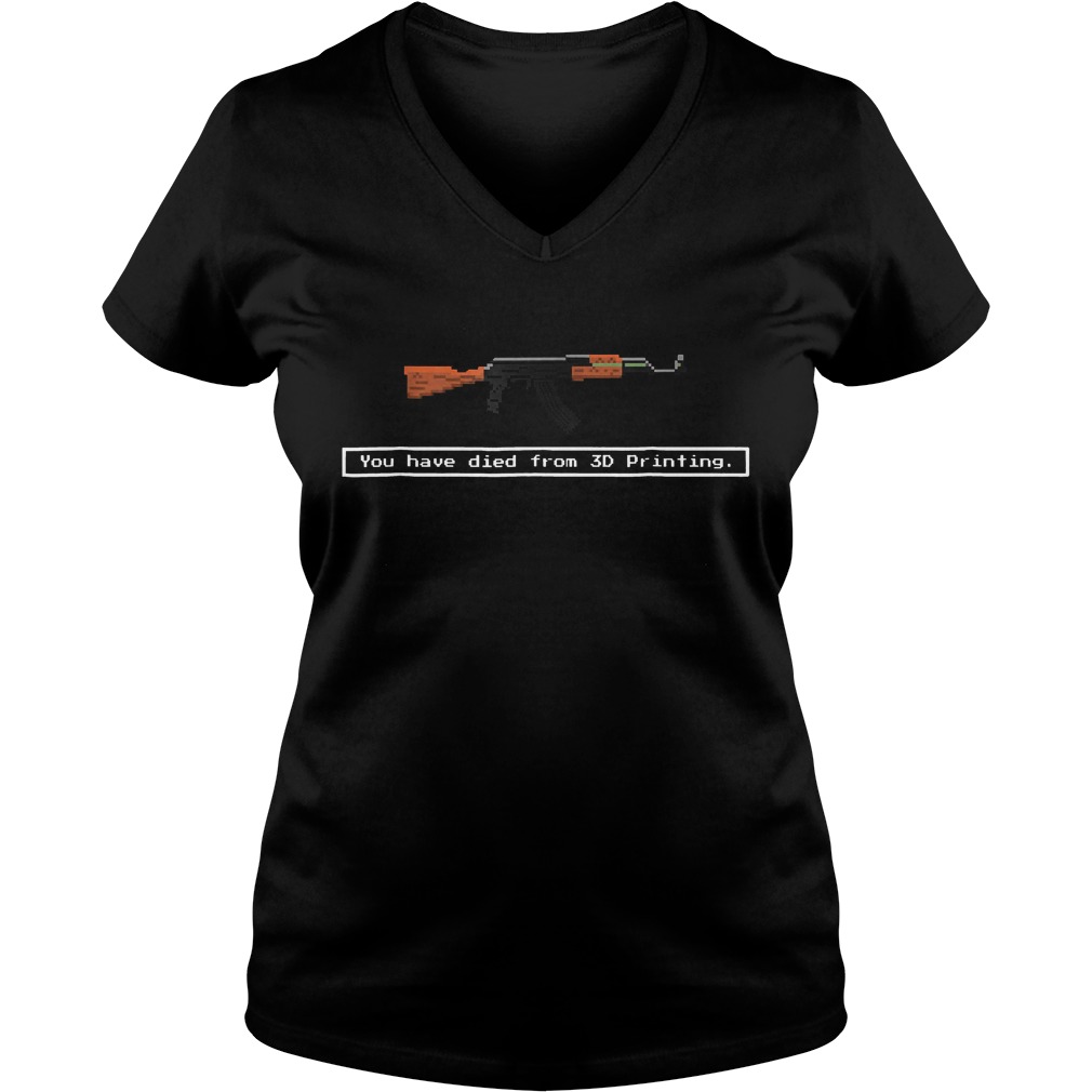 Guns You Have Died From 3D Printing Shirt Ladies V-Neck