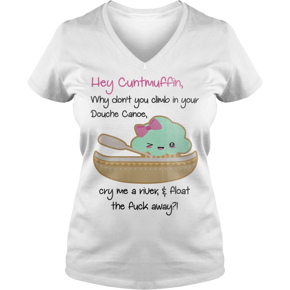 Hey Cuntmuffin why don't you climb in your douche canoe shirt Ladies V-Neck