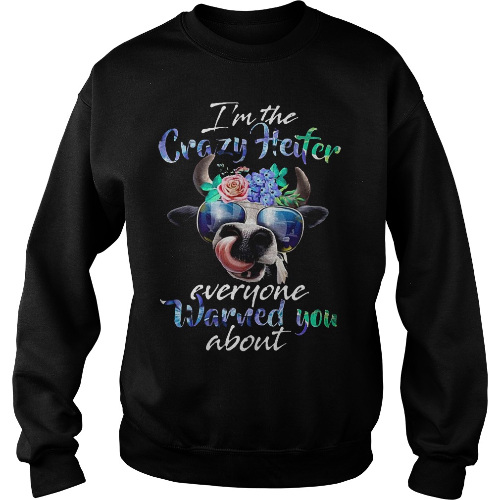 Hippie I'm the crazy heifer everyone warned you about shirt Sweatshirt Unisex