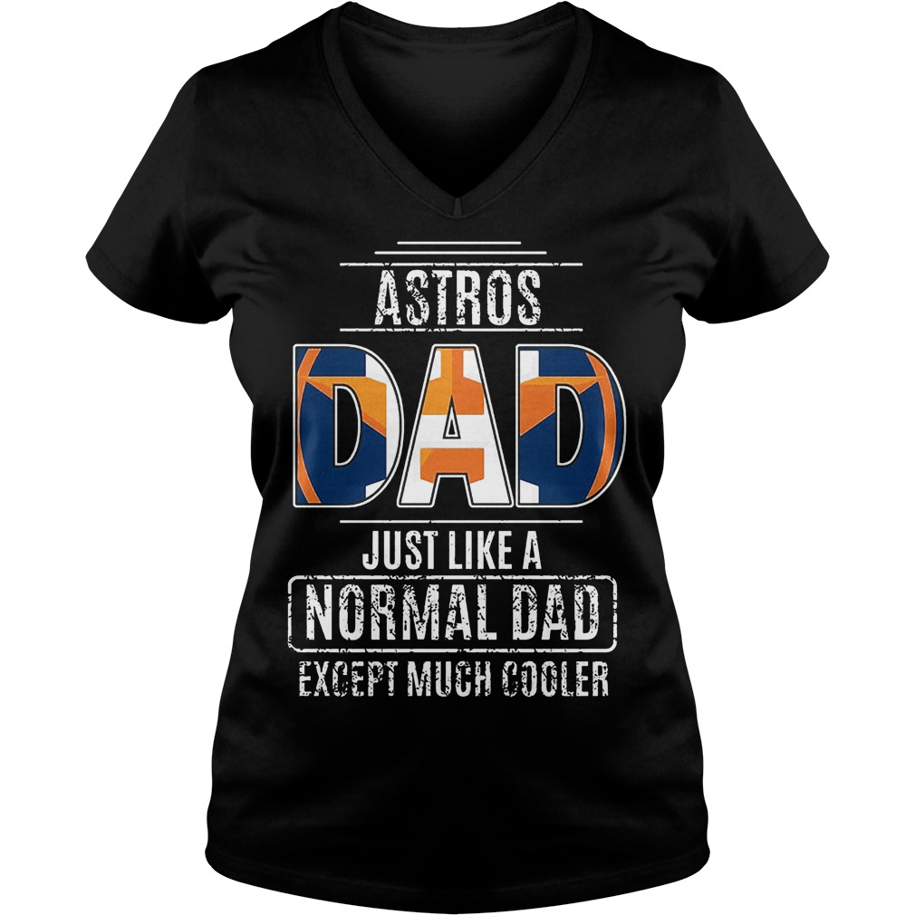 Houston Astros Dad just like a normal dad except much cooler shirt Ladies V-Neck