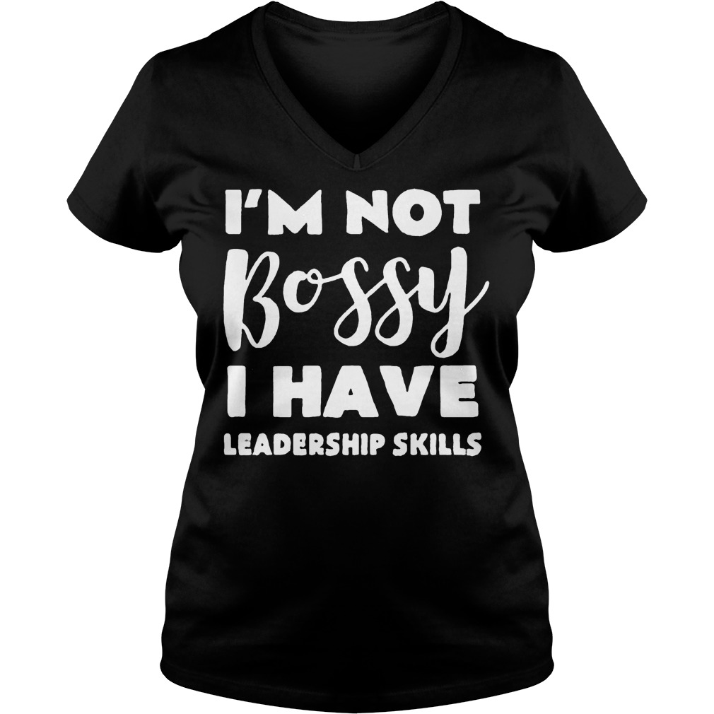 I'm Not Bossy I Have Leadership Skills Shirt Ladies V-Neck
