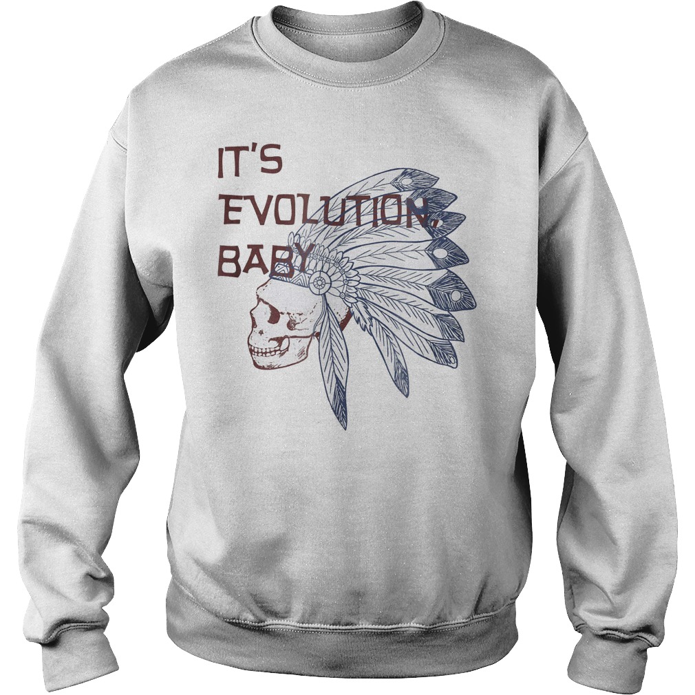 It's Evolution Baby shirt Sweatshirt Unisex
