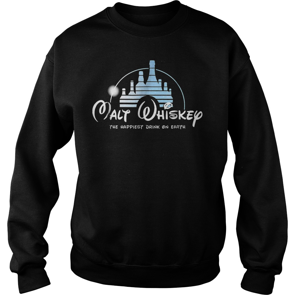 Malt Whiskey The Happiest Drink On Earth shirt Sweatshirt Unisex