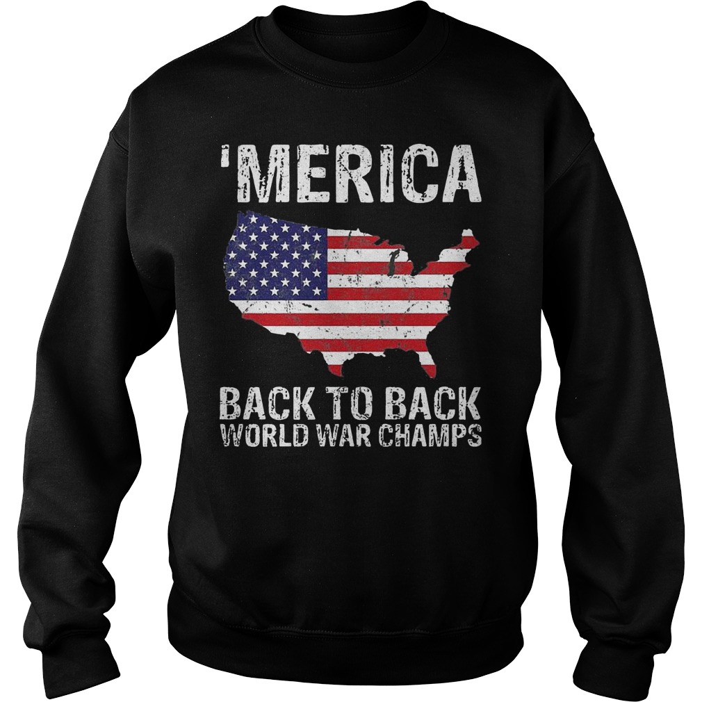 Merica Back To Back World War Champ shirt Sweatshirt Unisex