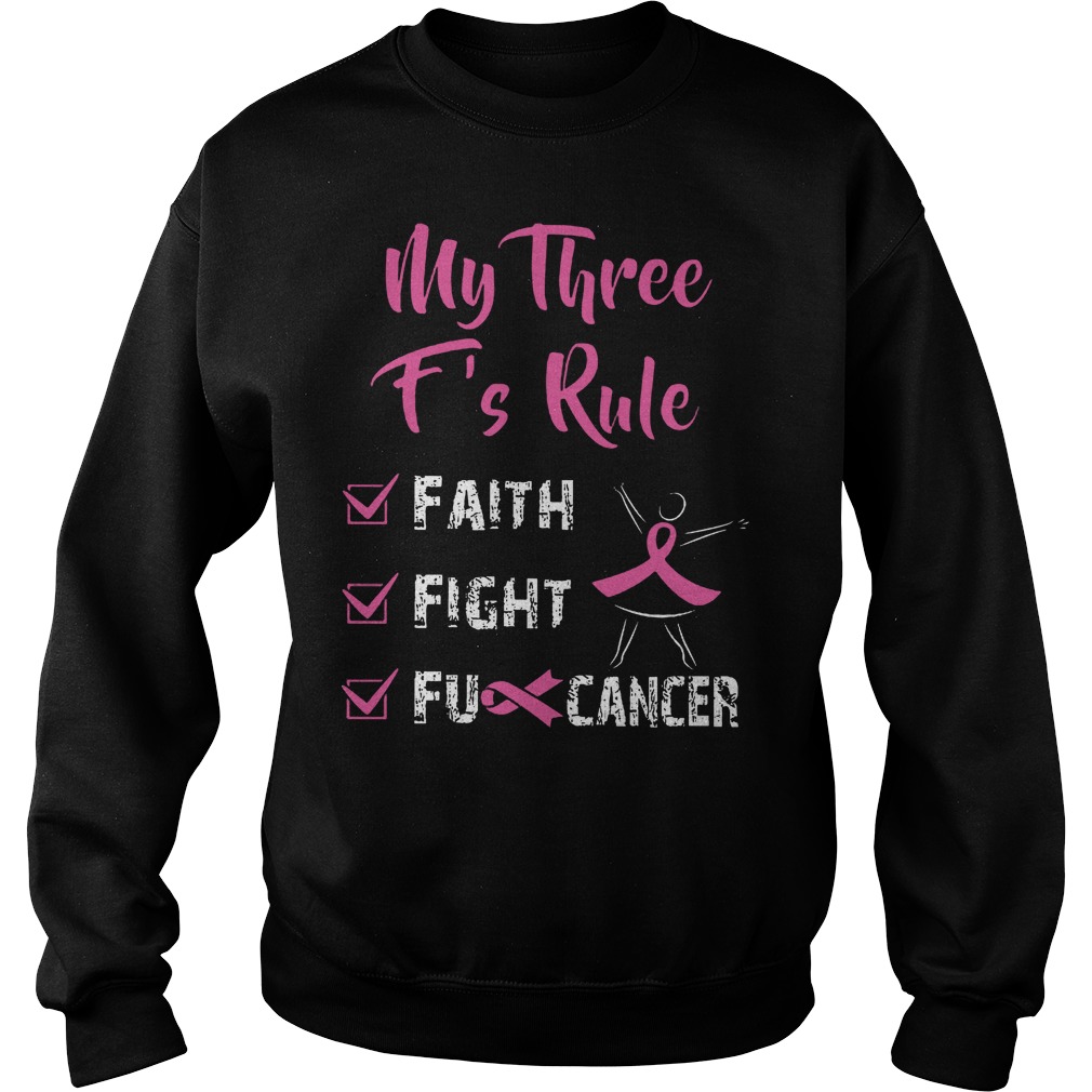 My Three F's Rule Faith Fight And Fu Cancer Shirt Sweatshirt Unisex