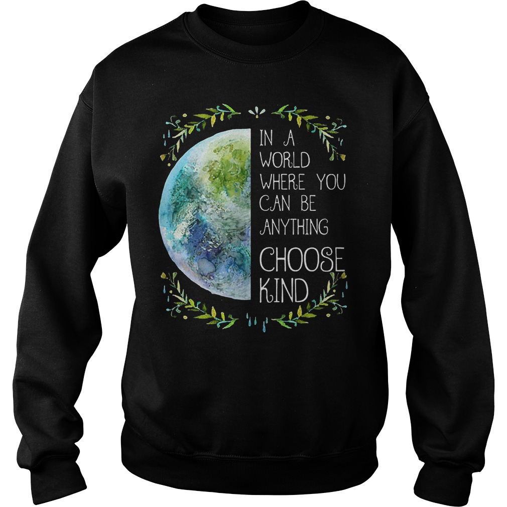 Natural Hippie In a word where you can be anything choose kind shirt Sweatshirt Unisex